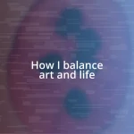 How I balance art and life