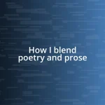 How I blend poetry and prose