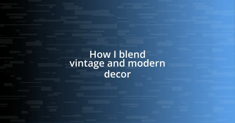 How I blend vintage and modern decor