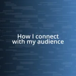 How I connect with my audience