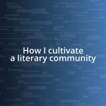 How I cultivate a literary community