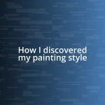 How I discovered my painting style