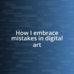 How I embrace mistakes in digital art