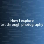 How I explore art through photography