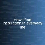 How I find inspiration in everyday life