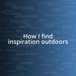 How I find inspiration outdoors