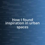 How I found inspiration in urban spaces