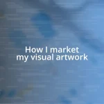 How I market my visual artwork