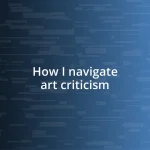 How I navigate art criticism