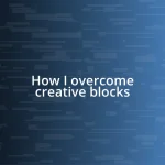 How I overcome creative blocks