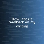 How I tackle feedback on my writing