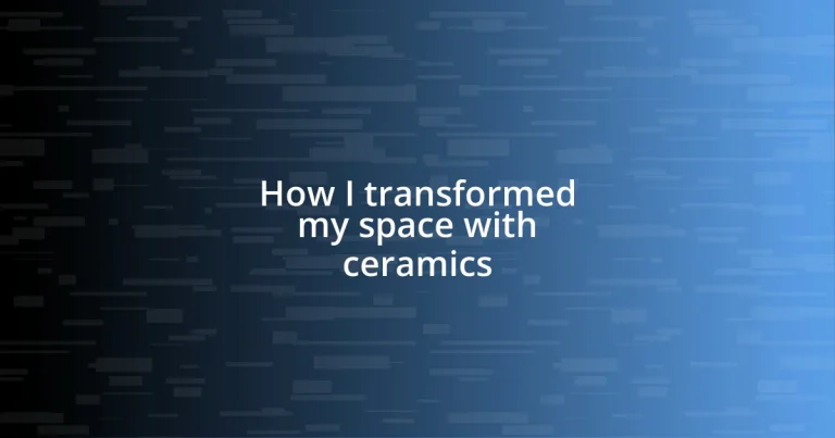 How I transformed my space with ceramics