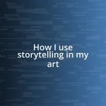 How I use storytelling in my art