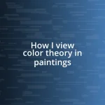 How I view color theory in paintings