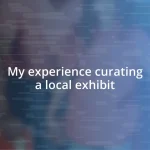 My experience curating a local exhibit