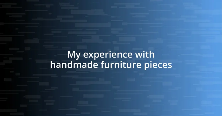 My experience with handmade furniture pieces