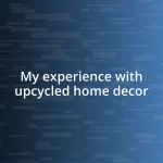 My experience with upcycled home decor