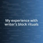 My experience with writer’s block rituals