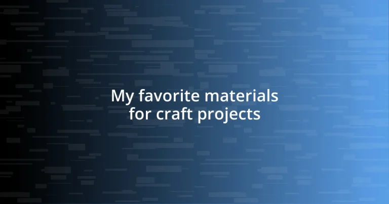 My favorite materials for craft projects