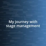 My journey with stage management