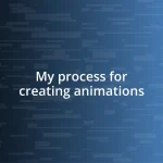 My process for creating animations