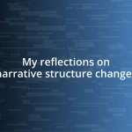 My reflections on narrative structure changes