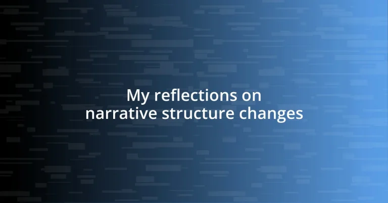 My reflections on narrative structure changes