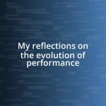 My reflections on the evolution of performance