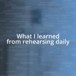 What I learned from rehearsing daily