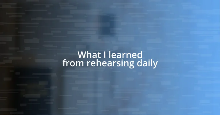 What I learned from rehearsing daily