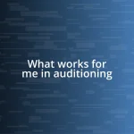 What works for me in auditioning