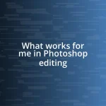 What works for me in Photoshop editing