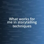 What works for me in storytelling techniques