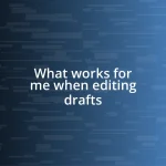 What works for me when editing drafts