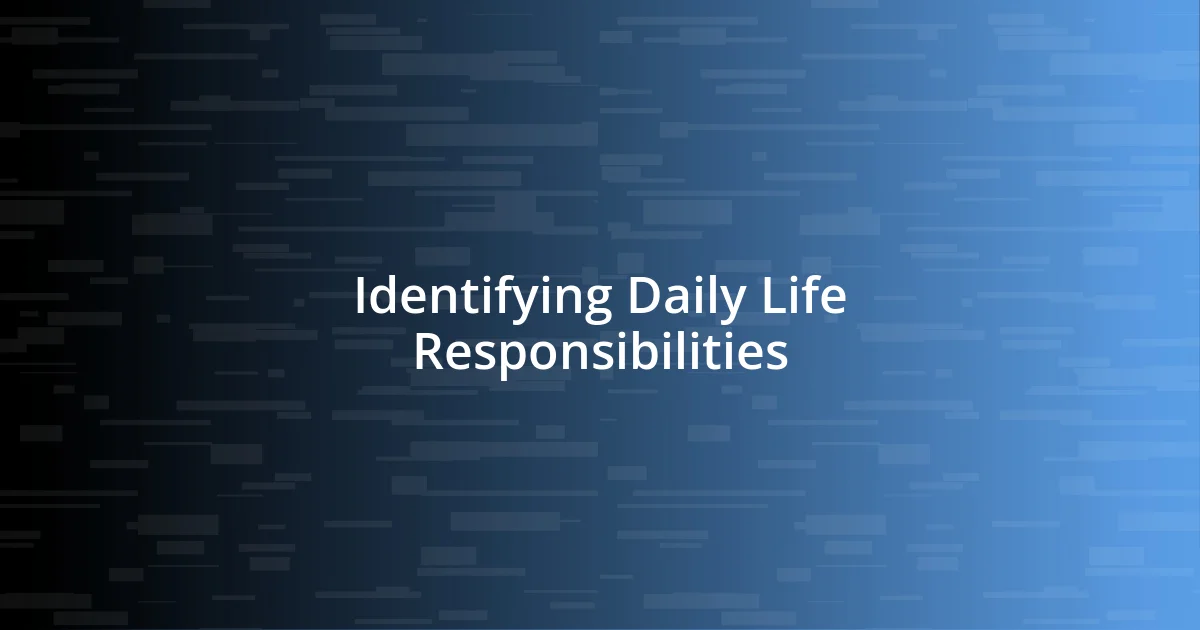 Identifying Daily Life Responsibilities