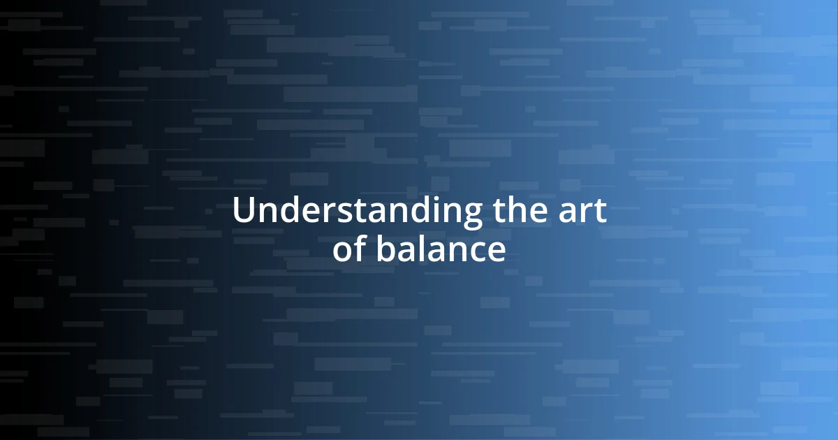 Understanding the art of balance