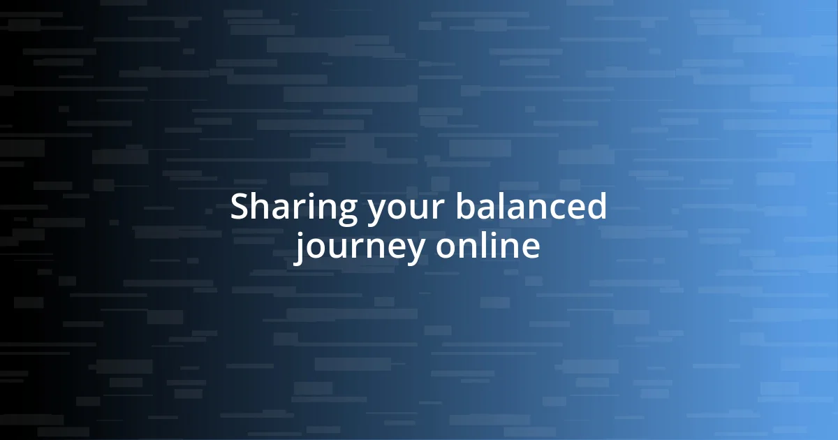 Sharing your balanced journey online