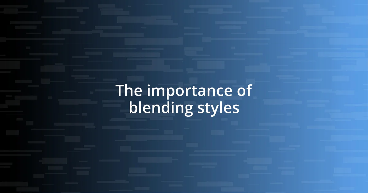 The importance of blending styles