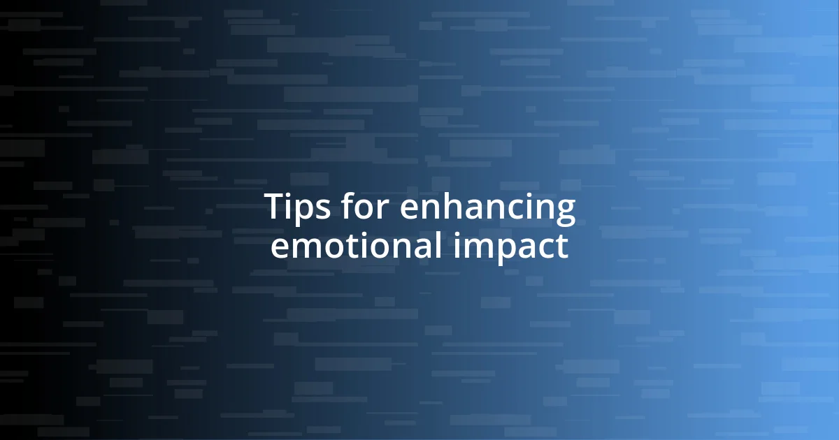 Tips for enhancing emotional impact