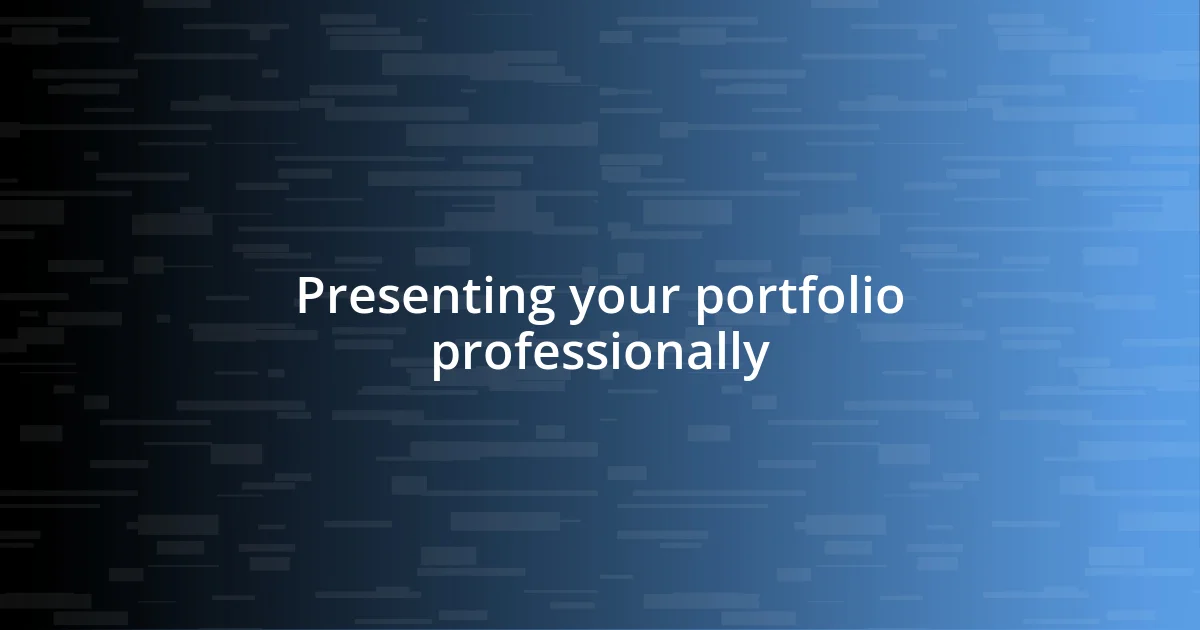 Presenting your portfolio professionally