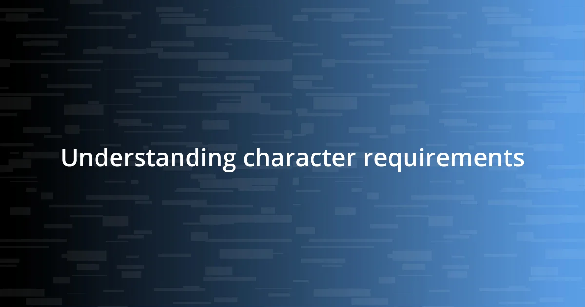 Understanding character requirements