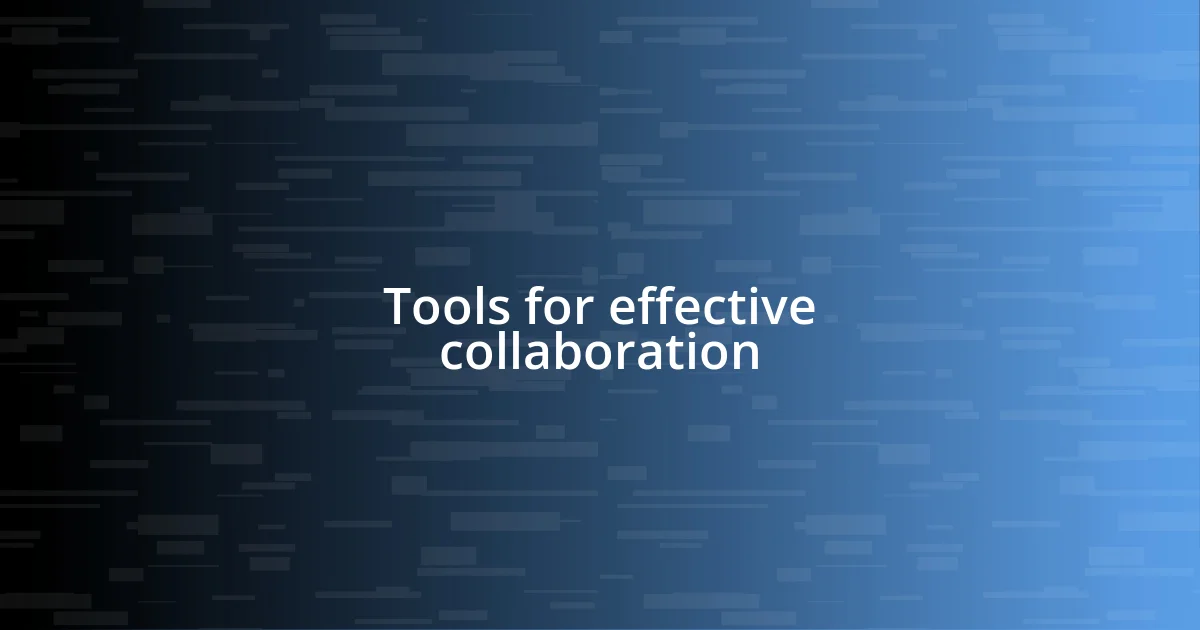 Tools for effective collaboration