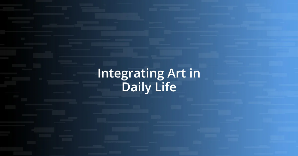 Integrating Art in Daily Life