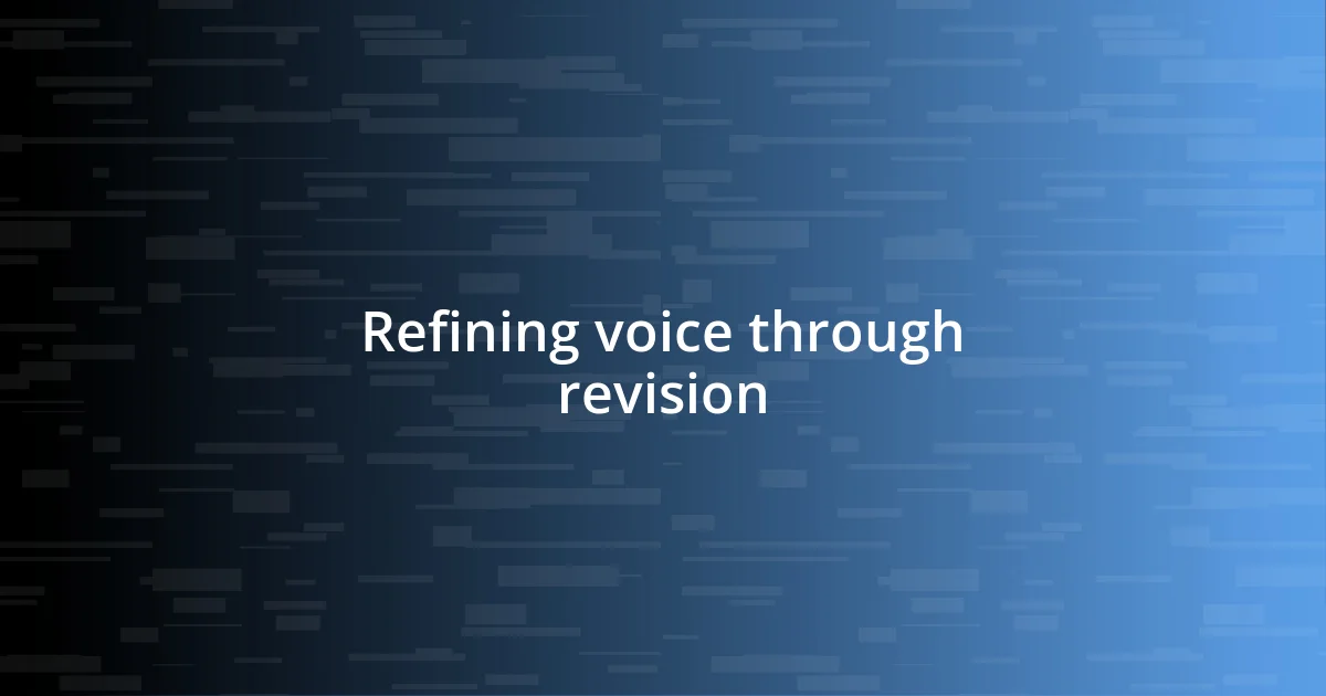 Refining voice through revision