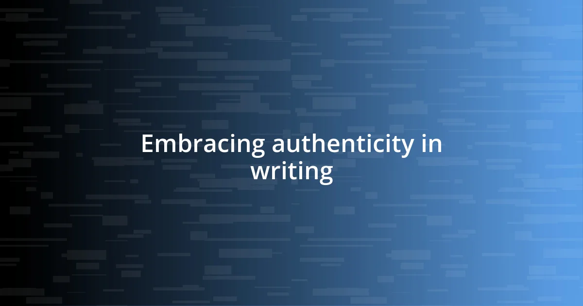 Embracing authenticity in writing