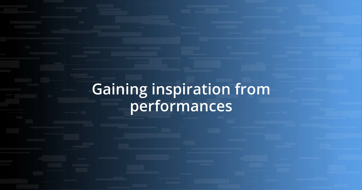 Gaining inspiration from performances