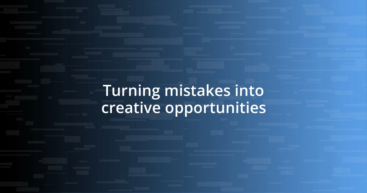 Turning mistakes into creative opportunities