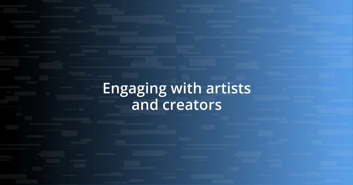 Engaging with artists and creators