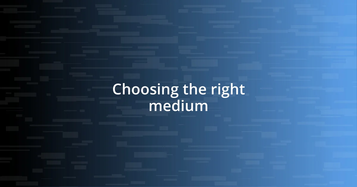 Choosing the right medium