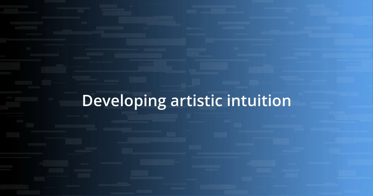 Developing artistic intuition